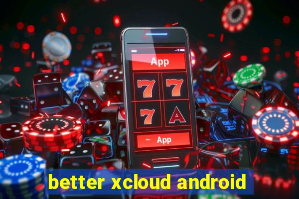 better xcloud android